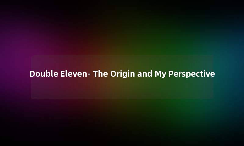 Double Eleven- The Origin and My Perspective