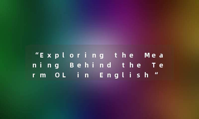 “Exploring the Meaning Behind the Term OL in English“