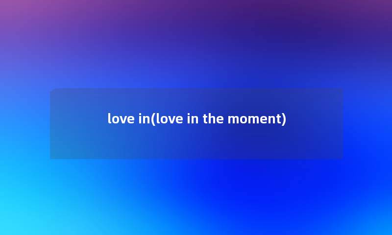 love in(love in the moment)