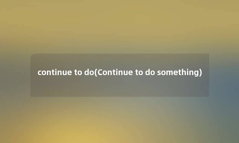 continue to do(Continue to do something)