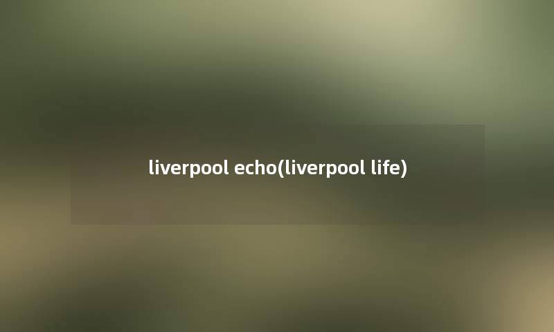 liverpool echo(liverpool life)